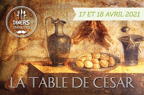 Nouveau dîner insolite - La table de César - 17 et 18 avril 2021